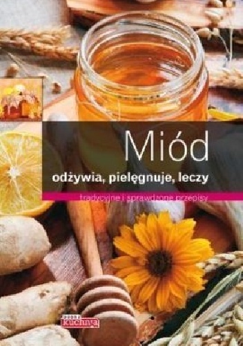 Miód odżywia, pielęgnuje, leczy - Iwona Czarkowska