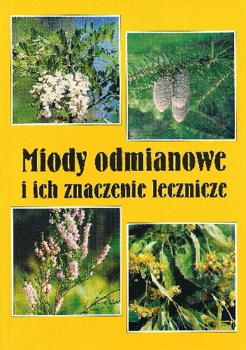 Miody odmianowe i ich znaczenie lecznicze - Elżbieta Hołderna-Kędzia, Bogdan Kędzia