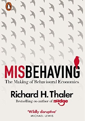 Misbehaving: The Making of Behavioral Economics - Richard H. Thaler