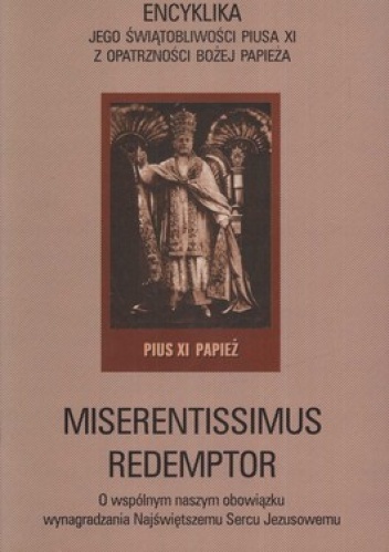 Miserentissimus redemptor. Encyklika jego świętobliwości Piusa XI z opatrzności Bożej papieża