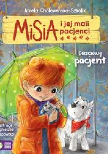 Misia i jej mali pacjenci. Deszczowy pacjent. - Cholewińska-Szkolik Aniela