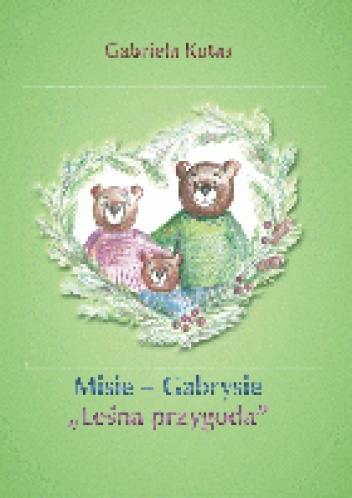 Misie - Gabrysie " Leśna przygoda" - Gabriela Kotas