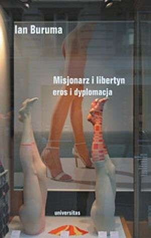 Misjonarz i libertyn. Eros i dyplomacja. Polityka na Wschodzie i Zachodzie - Ian Buruma