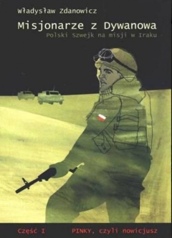 Misjonarze z Dywanowa czyli Polski Szwejk na misji w Iraku  cz. 1 - Pinky, czyli nowicjusz - Władysław Zdanowicz