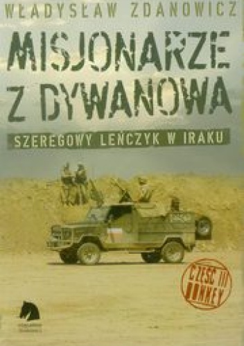 Misjonarze z Dywanowa. Szeregowy Leńczyk w Iraku, cz. 3 - Honkey - Władysław Zdanowicz