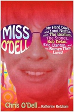 Miss O'Dell: My Hard Days and Long Nights with The Beatles, The Stones, Bob Dylan, Eric Clapton, and the Women They Loved - Chris O'Dell