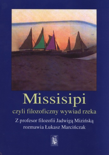 Missisipi czyli filozoficzny wywiad rzeka - Jadwiga Mizińska, Łukasz Marcińczak