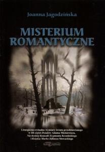 Misterium romantyczne. Liturgiczno-romantyczne wymiary świata przedstawionego w III części - Joanna Jagodzińska