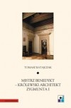 Mistrz Benedykt - Królewski architekt Zygmunta I - Tomasz Ratajczak
