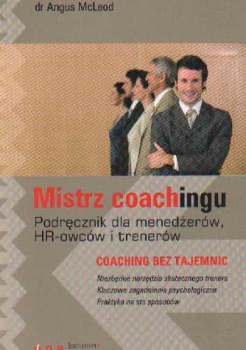 Mistrz coachingu. Podręcznik dla menedżerów, HR-owców i trenerów - Angus McLeod