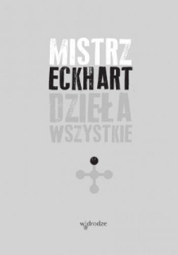 Mistrz Eckhart. Dzieła wszystkie. Tom 1 - Eckhart von Hochheim