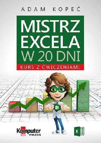 Mistrz Excela w 20 dni. Kurs z ćwiczeniami - Adam Kopeć