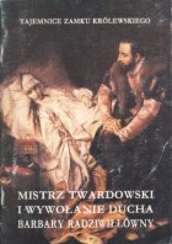 Mistrz Twardowski i wywołanie ducha Barbary Radziwiłłówny - Marek Wrede