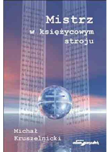 Mistrz w księżycowym stroju. Tradycja kulturowo-literacka i symbolika w "Mistrzu i Małgorzacie" M. Bułhakowa - Michał Kruszelnicki