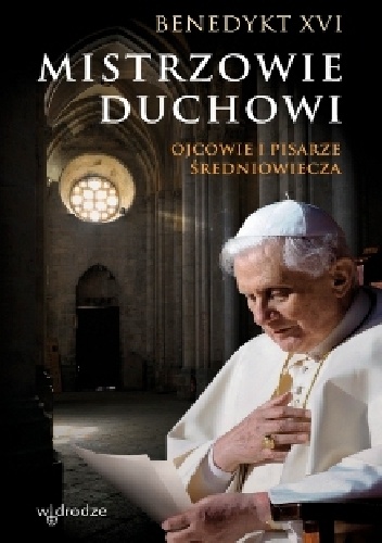 Mistrzowie duchowi. Ojcowie i pisarze średniowiecza - Benedykt XVI