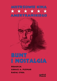 Mistrzowie kina amerykańskiego – Bunt i nostalgia - Rafał Syska, Łukasz Plesnar