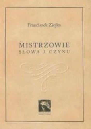 Mistrzowie słowa i czynu - Franciszek Ziejka