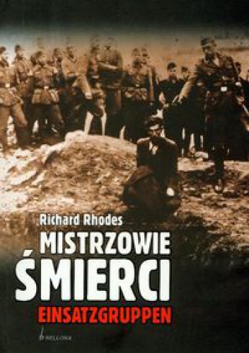 Mistrzowie śmierci. Einsatzgruppen - Richard Rhodes