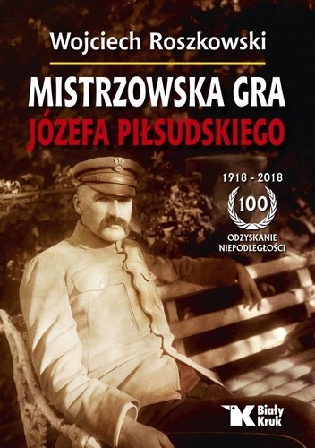 Mistrzowska Gra Józefa Piłsudskiego - Wojciech Roszkowski