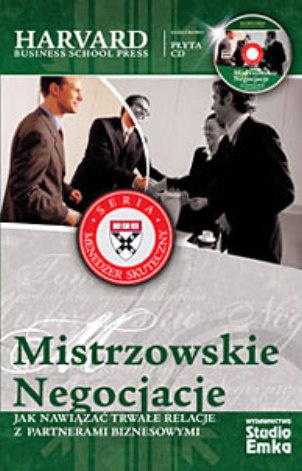 Mistrzowskie negocjacje. Jak nawiązać trwałe relacje z partnerami biznesowymi - praca zbiorowa