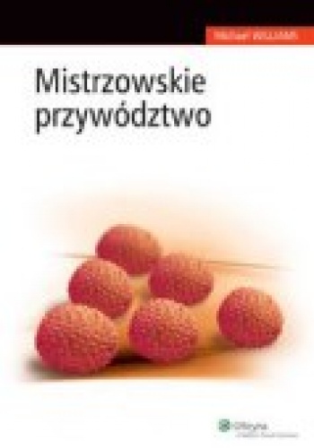 Mistrzowskie przywództwo - Michael R. Williams