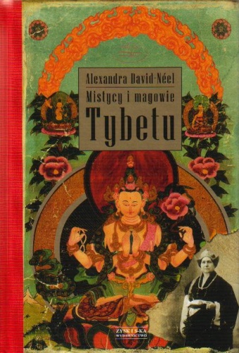 Mistycy i magowie Tybetu - Alexandra David-Néel