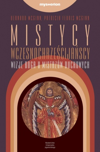 Mistycy wczesnochrześcijańscy. Wizje Boga u mistrzów duchowych. - Bernard McGinn, Patricia Ferris McGinn