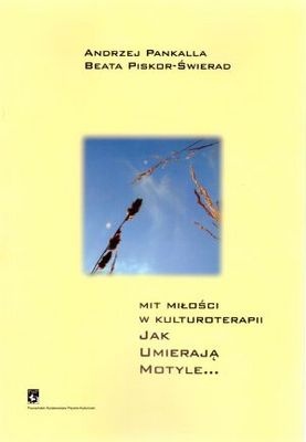 Mit miłości w kulturoterapii. Jak umierają motyle... - Andrzej Pankalla, Beata Piskor-Świerad