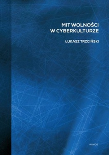Mit wolności w cyberkulturze - Łukasz Trzciński