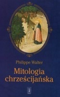 Mitologia chrześcijańska - Philippe Walter