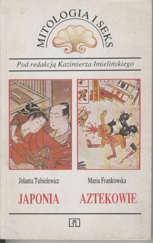 Mitologia i seks. Japonia, Aztekowie.