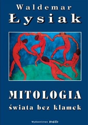 Mitologia świata bez klamek - Waldemar Łysiak