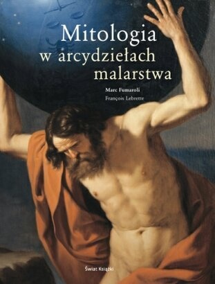 Mitologia w arcydziełach malarstwa - Marc Fumaroli, François Lebrette