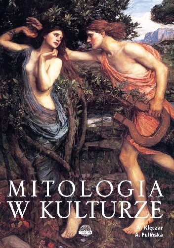Mitologia w kulturze - Agnieszka Fulińska, Aleksandra Klęczar