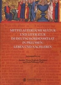 Mittelalterliche Kultur und Literatur im Deutschordensstaat in Preussen: Leben un Nachleeben - Jarosław Wenta,  Hartmann Sieglinde