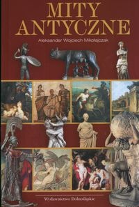 Mity antyczne - Aleksander Wojciech Mikołajczak