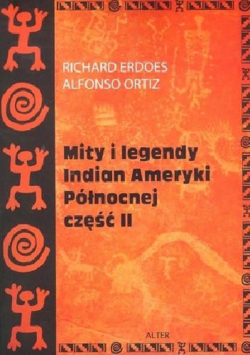Mity i legendy Indian Ameryki Północnej. Część II - Richard Erdoes, Alfonso Ortiz