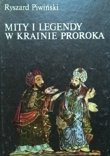 Mity i legendy w krainie proroka - Ryszard Piwiński