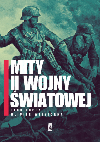 Mity II wojny światowej - Olivier Wieviorka, Jean Lopez