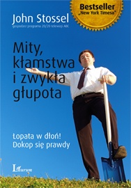 Mity, kłamstwa i zwykła głupota: łopata w dłoń!, dokop się prawdy - John Stossel