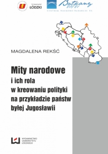 Mity narodowe i ich rola w kreowaniu polityki na przykładzie państw byłej Jugosławii - Magdalena Rekść