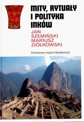 Mity, rytuały i polityka Inków - Jan Szemiński, Mariusz Ziółkowski