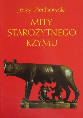 Mity Starożytnego Rzymu - Jerzy Jan Piechowski