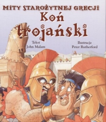 Mity starożytnej Grecji. Koń Trojański - John Malam