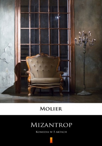 Mizantrop. Komedia w 5 aktach - Molier