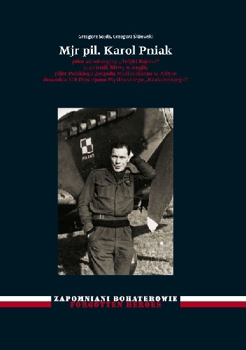 Mjr pil. Karol Pniak pilot akrobacyjny „Trójki Bajana” uczestnik Bitwy o Anglię pilot Polskiego Zespołu Myśliwskiego w Afryce dowódca 308 Dywizjonu Myśliwskiego „Krakowskiego” - Gr.