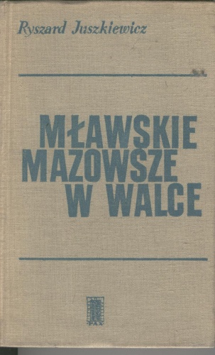 Mławskie Mazowsze w walce - Ryszard Juszkiewicz