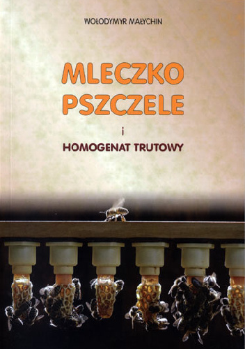 Mleczko pszczele i homogenat trutowy - Wołodymyr Małychin
