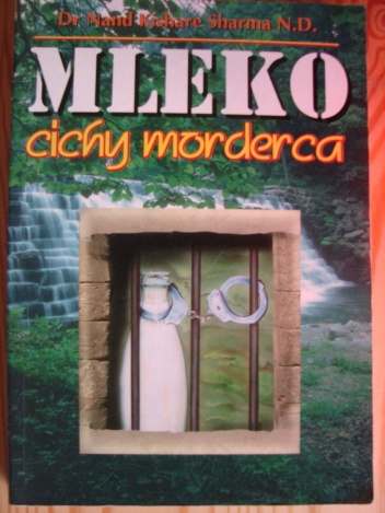 Mleko - cichy morderca - Dr Nand Kishare Sharma N. D.