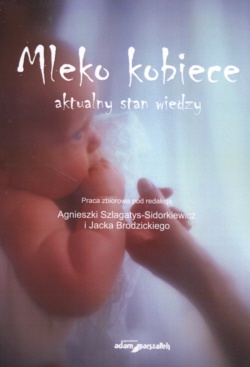 Mleko kobiece Aktualny stan wiedzy - Agnieszka Szlagatys-Sidorkiewicz, Jacek Brodzick